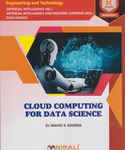 CLOUD COMPUTING FOR DATA SCIENCE (COURSE CODE 315327) For Semester 5 Third Year Diploma Artificial Intelligence MSBTE's ‘K’ Scheme | Dr. MANOJ S. KAVEDIA | Nirali Prakashan