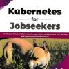 KUBERNETS FOR JOBSEEKERS | SHIVAKUMAR GOPALAKRISHNAN | BPB
