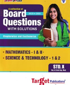 A COLLECTION OF BOARD QUESTIONS Std. X/ Std. 10 MATHEMATICS -1 &2 SCIENCE & TECHNOLOGY -1 & 2 WITH SOLUTIONS | TARGET