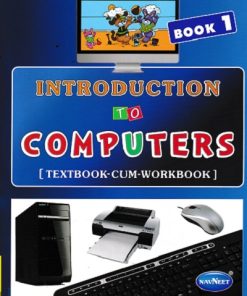 INTRODUCTION TO COMPUTERS TEXTBOOK CUM WORKBOOK 1 | NAVNEET