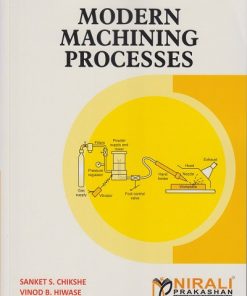 MODERN MACHINING PROCESSES | Sanket S. Chikshe, Vinod B. Hiwase | Nirali Prakashan
