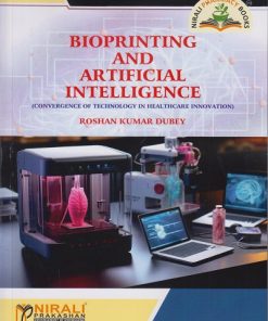 BIOPRINTING AND ARTIFICIAL INTELLIGENCE (Convergence of Technology in Healthcare Innovation) | Roshan Kumar Dubey | Nirali Prakashan