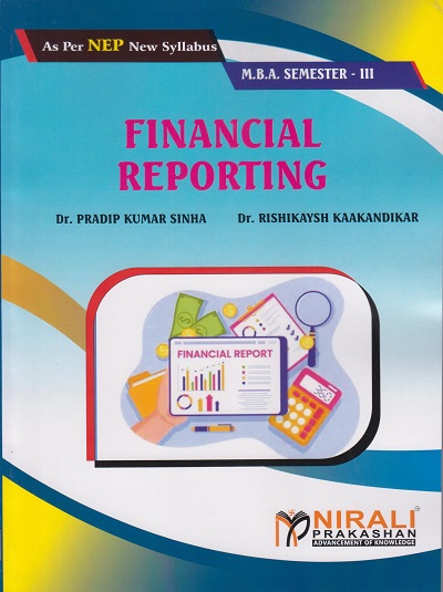 FINANCIAL REPORTING for MBA Semester 3 | Dr. Pradip Kumar Sinha, Dr. Rishikaysh Kaakandikar | Nirali Prakashan