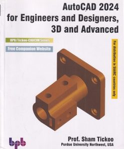 AUTOCAD 2024 For Engineers And Designers, 3D And Advanced | Prof. SHAM TICKOO | BPB