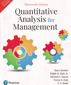 QUANTITATIVE ANALYSIS FOR MANAGEMENT | BARRY RENDER , RALPH M. STAIR JR., MICHAEL E. HANNA, TREVOR S. HALE, T. N. BADRI | Pearson