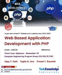 Web Based Application Development with PHP (COMP.ENGG. SEM 6) MSBTE | Vijay T Patil,Yogita N Jore,Prasad J Koyande | TechKnowledge Publications