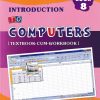 INTRODUCTION TO COMPUTERS TEXTBOOK CUM WORKBOOK 8
