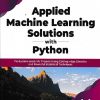 Applied Machine Learning Solutions with Python