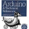 ARDUINO A TECHNICAL REFERENCE