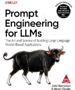 PROMPT ENGINEERING FOR LLMS | JOHN BERRYMAN | SHROFF
