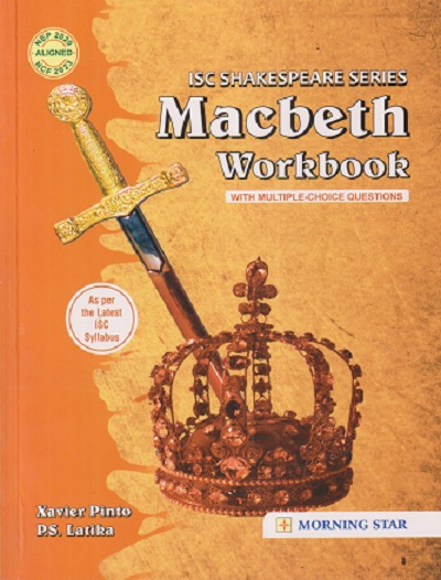 ISC SHAKESPEARE SERIES MACBETH WORKBOOK| XAVIER PINTO, P S LATIKA | MORNING STAR