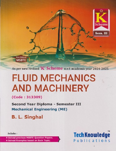 FLUID MECHANICS AND MACHINERY Mechanical Engineering SEM - 3 MSBTE | BL SINGHAL | TECHKNOWLEDGE