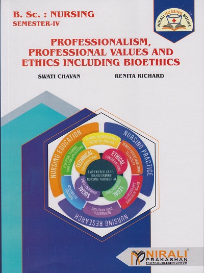 PROFESSIONALISM PROFESSIONAL VALUES AND ETHICS INCLUDING BIOETHICS for BSc Nursing Semester 4 | Swati Chavan, Renita Richard | Nirali Prakashan