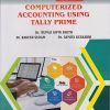 COMPUTERIZED ACCOUNTING USING TALLY PRIME Credits : 2 for BBA and BBA (CA) (AICTE) : Semester 2 | Dr. Rupali Bipin Sheth, Dr. Rakesh Suram, Dr. Asmita Kulkarni | Nirali Prakashan