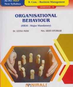 ORGANISATIONAL BEHAVIOR for BCom (Business Management) : Semester 2 Credits : 4 HRM (Major Mandatory) | Dr. Leena Sunil Modi, Mrs. Arati Oturkar | Nirali Prakashan