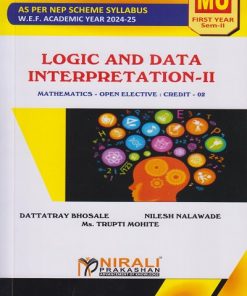 LOGIC AND DATA INTERPRETATION 2 : Mathematics Open Elective Credit 02 for MU First Year Semester 2 | Dattatray Bhosale, Nilesh Nalawade, Ms. Trupti Mohite | Nirali Prakashan