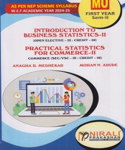 INTRODUCTION TO BUSINESS STATISTICS 2 [OPEN ELECTIVE 3 : Credit 02] and PRACTICAL STATISTICS FOR COMMERCE 2 [SEC/VSC 3 : Credit 02] for MU First Year : Semester 2 | Anagha R. Medhekar, Mohan N. Adude | Nirali Prakashan