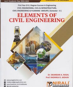 ELEMENTS OF CIVIL ENGINEERING For Civil Engineering Semester 2 F.E. Degree Courses In Engineering (MU) | Dr. S.A. Rasal, Prof. Radhika Rohit Jadhav | Nirali Prakashan
