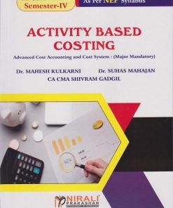 ACTIVITY BASED COSTING (Advanced Cost Accounting and Cost System) for MCom Part 2 Semester 4 | Dr. Mahesh Kulkarni, Dr. Suhas Mahajan, CA CMA Shivram Gadgil | Nirali Prakashan