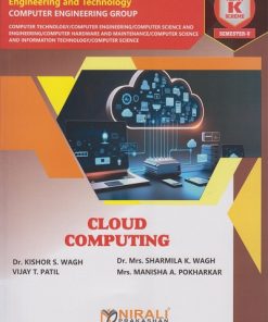 CLOUD COMPUTING (COURSE CODE : 315325) for Semester 5 Third Year Diploma In Computer Engineering Group MSBTE's ?K? Scheme | Dr. Kishor S. Wagh, Dr. Mrs. Sharmila K. Wagh, Vijay T. Patil, Mrs. Manisha A. Pokharkar | Nirali Prakashan