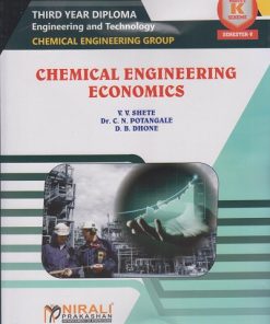 CHEMICAL ENGINEERING ECONOMICS (Course Code : 315308) for Semester 5 Third Year Diploma in Chemical Engineering Group MSBTE's ?K? Scheme | V.V. Shete, Dr. C.N. Potangale, D.B. Dhone | Nirali Prakashan