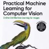 PRACTICAL MACHINE LEARNING FOR COMPUTER VISION