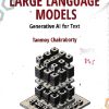 INTRODUCTION TO LARGE LANGUAGE MODELS GENERATIVE AL FOR TEXT | TANMOY CHAKRABORTY