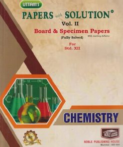 UTTAMS PAPERS WITH SOLUTION CHEMISTRY VOLUME 2 BOARD & SPECIMEN PAPERS for 12TH | NOBEL PUBLISHING HOUSE