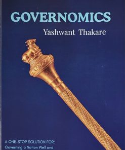 GOVERNOMICS : A One-Stop Solution for Governing A Nation Well and Managing its Economy Right