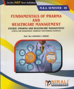 FUNDAMENTALS OF PHARMA AND HEALTHCARE MANAGEMENT for MBA Semester 3 | Prof. (Dr.) Santosh S. Shinde | Nirali Prakashan