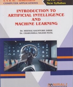 INTRODUCTION TO ARTIFICIAL INTELLIGENCE AND MACHINE LEARNING for Second Year BSc (Computer Applications) Semester 4 | Dr. Meenal Kaustubh Jabde | Nirali Prakashan