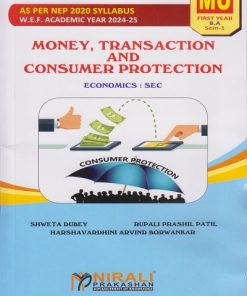 MONEY, TRANSACTION AND CONSUMER PROTECTION : Economics for MU FY BA Semester 1 | Shweta Dubey | Nirali Prakashan
