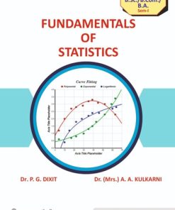 Fundamentals of Statistics (Also Useful for Introduction to Basic Statistics and Introduction to Business Statistics (OE)) ? For MU First Year BSc, BA, BCom ? Semester 1 ? As Per NEP Syllabus | Dr PG Dixit, Dr AA Kulkarni | Nirali Prakashan