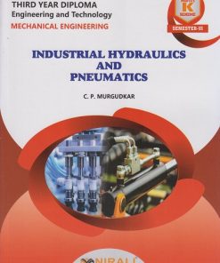 INDUSTRIAL HYDRAULICS AND PNEUMATICS for MSBTE's 'K' scheme Third Year Diploma in Mechanical Engineering Semester 6 | C.P. Murgudkar | Nirali Prakashan