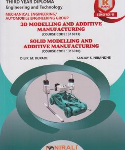 3D MODELLING AND ADDITIVE MANUFACTURING (Course Code: 316013) / SOLOD MODELLING AND ADDITIVE MANUFACTURING (Course Code: 316010) for MSBTE's 'K' scheme Third Year Diploma in Mechanical Engineering Semester 6 | Dilip M. Kupade | Nirali Prakashan