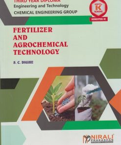 FERTILIZER AND AGROCHEMICAL TECHNOLOGY for MSBTE's 'K' scheme Third Year Diploma in Chemical Engineering Semester 6 | S.C. Dighe | Nirali Prakashan