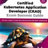 CERTIFIED KUBERNETS APPLICATION DEVELOPER CKAD EXAM SUCCESS GUIDE | SETHUMADHAVAN KISHOR | BPB