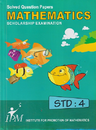 SOLVED QUESTION PAPERS MATHEMATICS SCHOLARSHIP EXAMINATION STD 4 | IPM