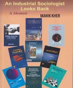 An Industrial Sociologist Looks Back - A Memoir | Manik Kher