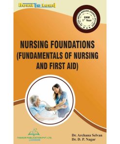 NURSING FOUNDATIONS (FUNDAMENTALS OF NURSING AND FIRST AID) (GNM 1st Year) | DR. ARCHANA SELVAN, DR. D.P. NAGAR | Thakur