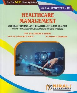 HEALTHCARE MANAGEMENT : Course: Pharma and Healthcare Management for MBA Semester 3 | Prof. Dr. Santosh S. Shinde | Nirali Prakashan