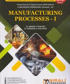 MANUFACTURING PROCESSES 1 for SPPU Second Year [SE] Degree in Mechanical Engineering Semester 4 | Dr. Anand K. Bewoor | Nirali Prakashan