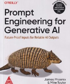 PROMPT ENGINEERING FOR GENERATIVE AI FUTURE-PROOF INPUTS FOR RELIABLE AI OUPUTS | JAMES PHOENIX & MIKE TAYLOR |  SHROFF PUBLISHERS