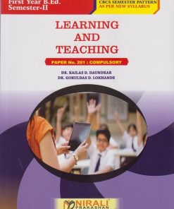 LEARNING AND TEACHING: Paper 201 Compulsory for First Year BEd Semester 2 | Dr. Kailas D. Daundkar | Nirali Prakashan