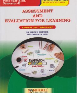 ASSESSMENT AND EVALUATION FOR LEARNING: Paper 201 Compulsory for First Year BEd Semester 2 | Dr. Kailas D. Daundkar | Nirali Prakashan