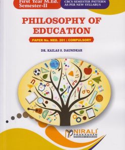 PHILOSOPHY OF EDUCATION : Paper 201 Compulsory for First Year MEd Semester 2 | Dr. Kailas S. Daundkar | Nirali Prakashan