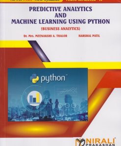 PREDICTIVE ANALYTICS AND MACHINE LEARNING USING PYTHON (Business Analytics) for MBA Semester 4 | Dr. Mrs. Meenakshi A. Thalor | Nirali Prakashan