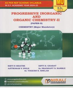 PROGRESSIVE INORGANIC AND ORGANIC CHEMISTRY 2: Paper 2 for MU BSc Second Year Semester 4 | Kirti P. Mhatre | Nirali Prakashan