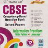 TOGETHER WITH (COMPETENCY-BASED QUESTION BANK + SOLVED PAPERS) INFORMATICS PRACTICES WITH PYTHON LANGUAGE | NAVEEN GUPTA | RACHNA SAGAR