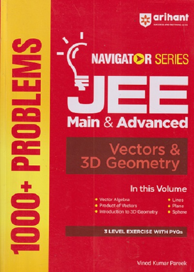 NAVIGATOR SERIES 1000+ PROBLEMS JEE MAIN & ADVANCED VECTORS & 3D GEOMETRY | VINOD KUMAR PAREEK | ARIHANT